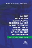 On the process of maintenance decision-making in the offshore operational environment of the oil and gas industry (eBook, ePUB)