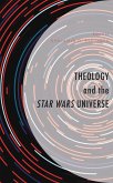 Theology and the Star Wars Universe (eBook, ePUB) Theology and the Star Wars Universe (eBook, ePUB)