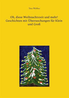 Oh, diese Weihnachtszeit und mehr! Geschichten mit Überraschungen für Klein und Groß (eBook, ePUB) - Mehbus, Sina