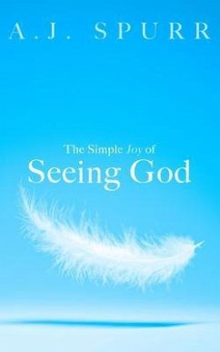 The Simple Joy of Seeing God (eBook, ePUB) - Spurr, A. J.