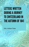 Letters Written During a Journey to Switzerland in the Autumn of 1841 (eBook, ePUB)