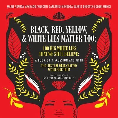 Black, Red, Yellow and White Lies Matter Too (eBook, ePUB) Black, Red, Yellow and White Lies Matter Too (eBook, ePUB)