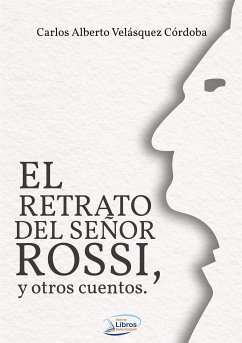 El retrato del señor Rossi y otros cuentos (eBook, ePUB) - Alberto Velásquez Córdoba, Carlos