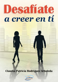 Desafíate a creer en ti (eBook, ePUB) - Patricia Rodríguez Arboleda, Claudia