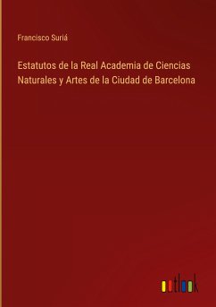 Estatutos de la Real Academia de Ciencias Naturales y Artes de la Ciudad de Barcelona - Suriá, Francisco