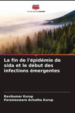 La fin de l'épidémie de sida et le début des infections émergentes - Kurup, Ravikumar;Achutha Kurup, Parameswara