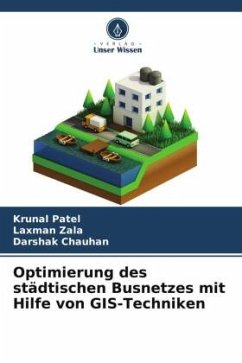 Optimierung des städtischen Busnetzes mit Hilfe von GIS-Techniken - Patel, Krunal;Zala, Laxman;Chauhan, Darshak