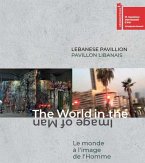Lebanese Pavilion: The World in the Image of Man Lebanese Pavilion: The World in the Image of Man