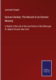 Duncan Dunbar; The Record of an Earnest Ministry