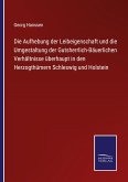 Die Aufhebung der Leibeigenschaft und die Umgestaltung der Gutsherrlich-Bäuerlichen Verhältnisse überhaupt in den Herzogthümern Schleswig und Holstein