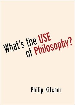 What's the Use of Philosophy? - Kitcher, Philip (John Dewey Professor Emeritus of Philosophy, John D