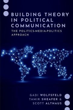 Building Theory in Political Communication - Wolfsfeld, Gadi (Professor of Communication, Professor of Communicat; Sheafer, Tamir (Professor of Political Science, and Communication an; Althaus, Scott (Merriam Professor of Political Science, Professor of