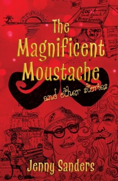 The Magnificent Moustache and other stories - Sanders, Jenny
