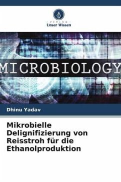 Mikrobielle Delignifizierung von Reisstroh für die Ethanolproduktion - Yadav, Dhinu