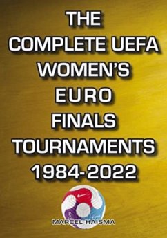 The Complete UEFA Women's Euro Finals Tournaments 1984-2022 - Haisma, Marcel