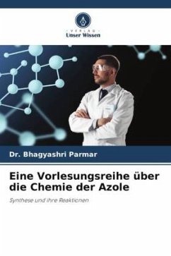 Eine Vorlesungsreihe über die Chemie der Azole - Parmar, Bhagyashri