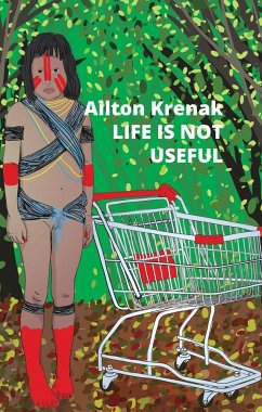 Life Is Not Useful - Krenak, Ailton