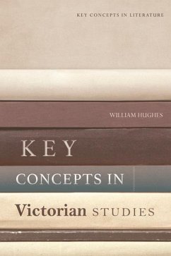 Key Concepts in Victorian Studies - Hughes, William