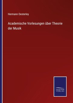 Academische Vorlesungen über Theorie der Musik - Oesterley, Hermann