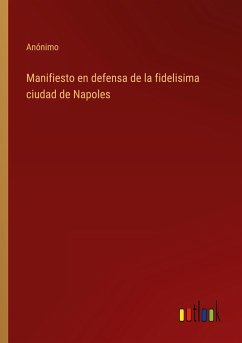 Manifiesto en defensa de la fidelisima ciudad de Napoles