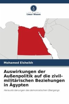 Auswirkungen der Außenpolitik auf die zivil-militärischen Beziehungen in Ägypten - Elsheikh, Mohamed
