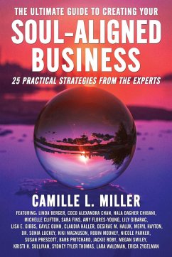 The Ultimate Guide to Creating Your Soul-Aligned Business - Miller, Camille L.