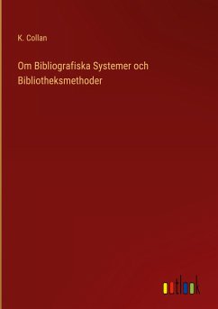 Om Bibliografiska Systemer och Bibliotheksmethoder - Collan, K.