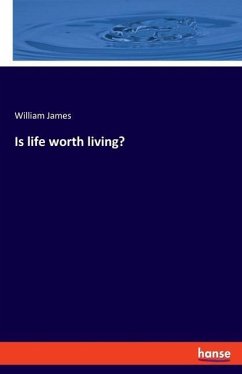 Is life worth living? - James, William