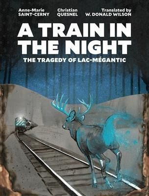 A Train in the Night: The Tragedy of Lac-Mégantic A Train in the Night: The Tragedy of Lac-Mégantic