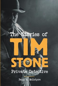 The Stories of Tim Stone Private Detective - McIntyre, Paul A.