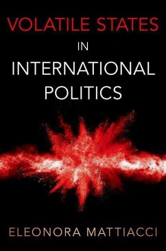 Volatile States in International Politics - Mattiacci, Eleonora (Assistant Professor of Political Science, Assis