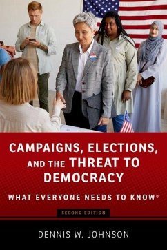 Campaigns, Elections, and the Threat to Democracy - Johnson, Dennis W. (Professor Emeritus and former Associate Dean, Pr