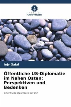 Öffentliche US-Diplomatie im Nahen Osten: Perspektiven und Bedenken - Galal, Injy