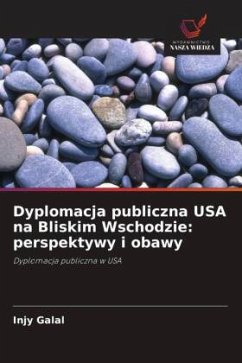 Dyplomacja publiczna USA na Bliskim Wschodzie: perspektywy i obawy - Galal, Injy