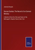 Duncan Dunbar; The Record of an Earnest Ministry