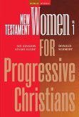 New Testament Women in the Bible for Progressive Christians - Volume 1: Six Session Study Guide