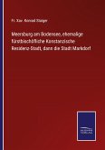 Meersburg am Bodensee, ehemalige fürstbischöfliche Konstanzische Residenz-Stadt, dann die Stadt Markdorf