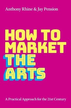 How to Market the Arts - Rhine, Anthony S. (Clinical Associate Professor of Management, Clini; Pension, Jay (, Florida State University)