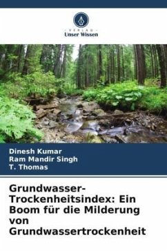 Grundwasser-Trockenheitsindex: Ein Boom für die Milderung von Grundwassertrockenheit - Kumar, Dinesh;Singh, Ram Mandir;Thomas, T.