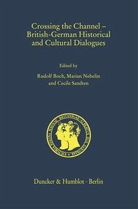 Crossing the Channel – British-German Historical and Cultural Dialogues. - Boch, Rudolf, Marian Nebelin und Cecile Sandten