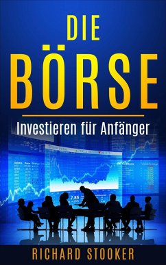 Die Börse - Investieren für Anfänger (Financial Investments) (eBook, ePUB) - Stooker, Richard