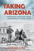 Taking Arizona: A brief look at Army Forts, Camps, and Key Players in early Arizona