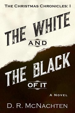 The White and the Black of It: The Christmas Chronicles: 1 - McNachten, D. R.