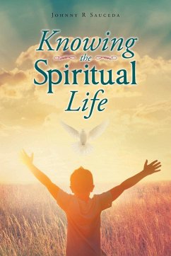 Knowing the Spiritual Life - Sauceda, Johnny R