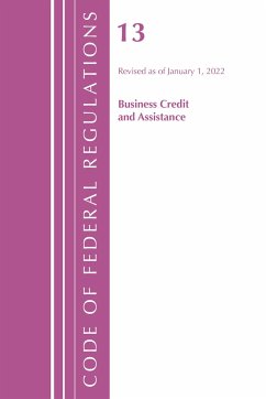 Code of Federal Regulations, Title 13 Business Credit and Assistance, Revised as of January 1, 2022 - Office Of The Federal Register (U.S.)