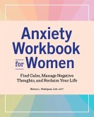Anxiety Workbook for Women: Find Calm, Manage Negative Thoughts, and Reclaim Your Life