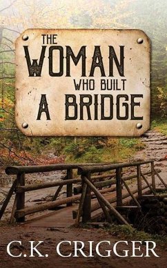 The Woman Who Built a Bridge: The Woman Who - Crigger, C. K.