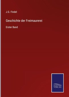 Geschichte der Freimaurerei - Findel, J. G.