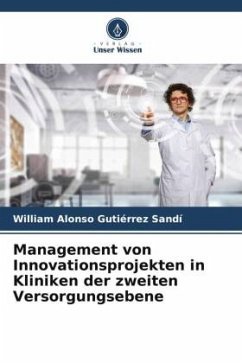 Management von Innovationsprojekten in Kliniken der zweiten Versorgungsebene - Gutiérrez Sandí, William Alonso