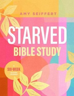 Starved Bible Study - Seiffert, Amy